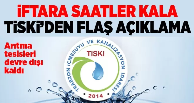 İftara saatler kala TİSKİ'den açıklama 'Had safhaya ulaştı'