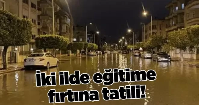 İki ilde eğitime fırtına tatili!