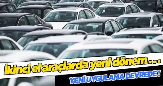 İkinci el araç satışında yeni dönem başladı!