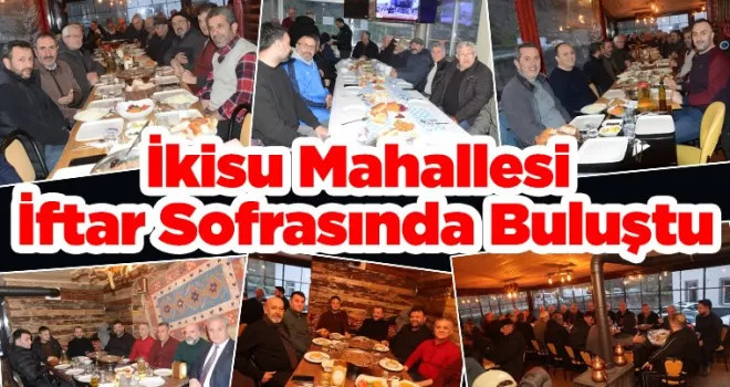 İkisu Mahallesi  İftar Sofrasında Buluştu