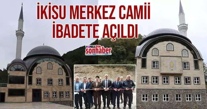 İkisu Merkez Camii ibadete açıldı