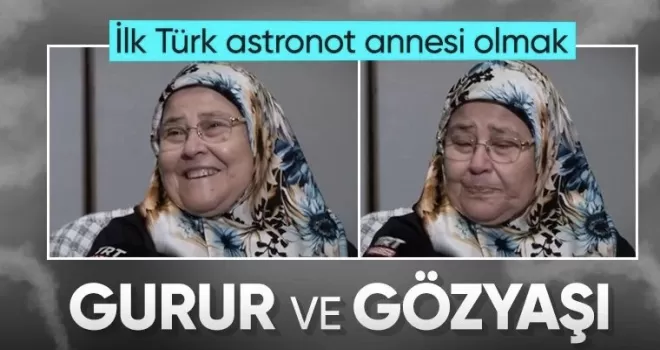 İlk Türk astronot uzayda! Annesinin sözleri duygulandırdı