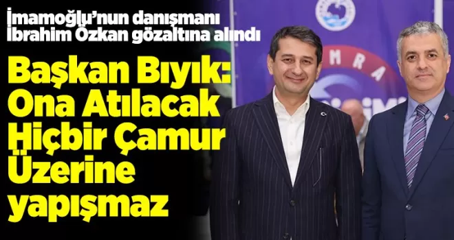 İmamoğlu’nun danışmanı İbrahim Özkan gözaltına alındı