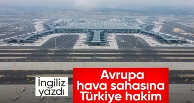 İngiliz analiz etti: Türkiye havacılıkta Avrupa’nın zirvesinde