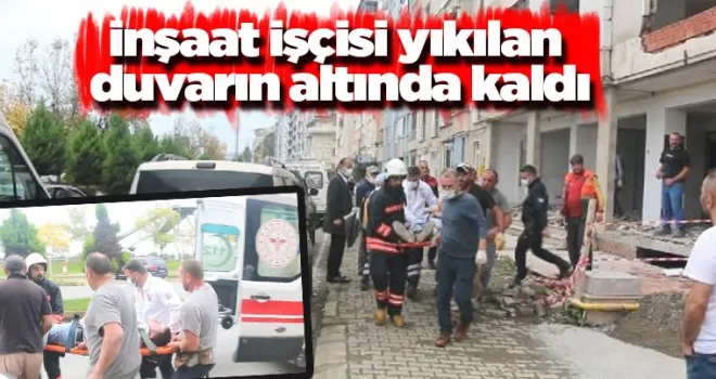 İnşaat işçisi duvarın altında kaldı!
