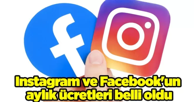 Instagram ve Facebook’un aylık ücretleri belli oldu