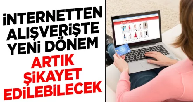 İnternetten alışverişte yeni dönem! Artık şikayet edilebilecek