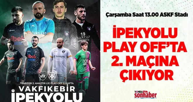 İPEKYOLU  PLAY OFF’TA  2. MAÇINA  ÇIKIYOR