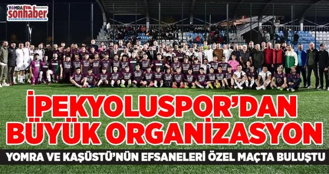 İPEKYOLUSPOR’DAN BÜYÜK ORGANİZASYON