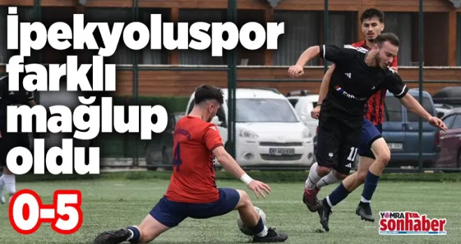 İpekyoluspor  farklı mağlup oldu