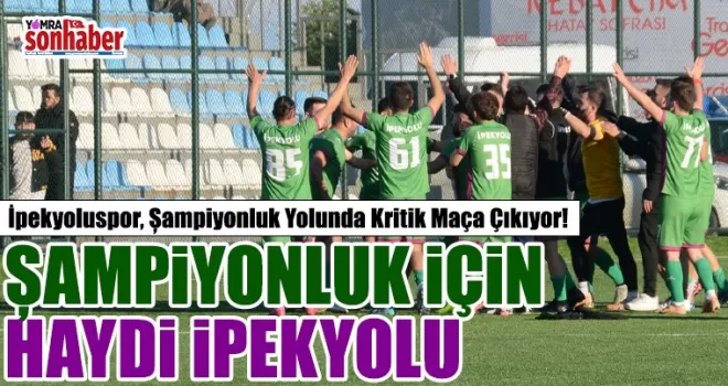 İpekyoluspor, Şampiyonluk Yolunda Kritik Maça Çıkıyor!