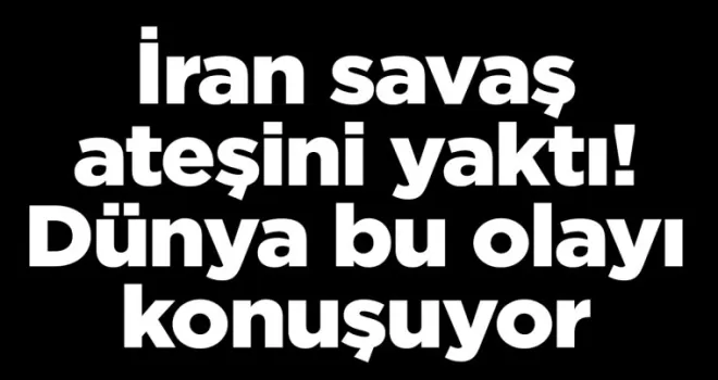 İran savaş ateşini yaktı! Dünya bu olayı konuşuyor