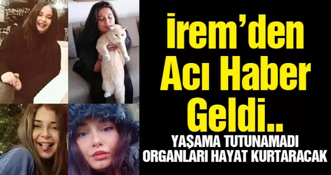 İrem'den acı haber geldi..