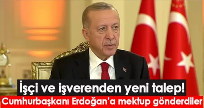 İşçi ve işverenden yeni talep! Cumhurbaşkanı Erdoğan’a mektup gönderdiler