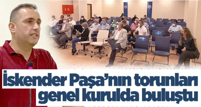 İskender Paşa'nın torunları genel kurulda bir araya geldi