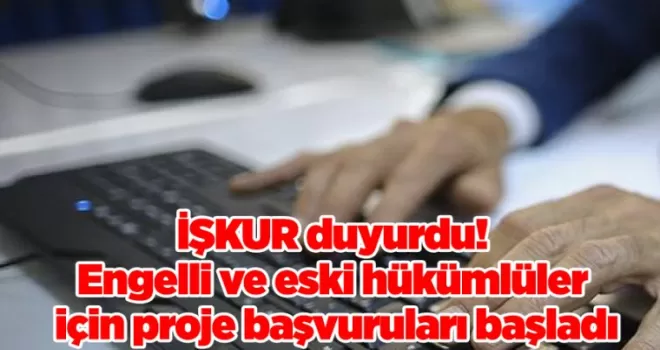 İŞKUR duyurdu! Engelli ve eski hükümlüler için proje başvuruları başladı