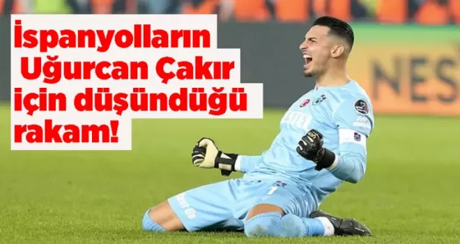 İspanyolların Uğurcan Çakır için düşündüğü rakam!