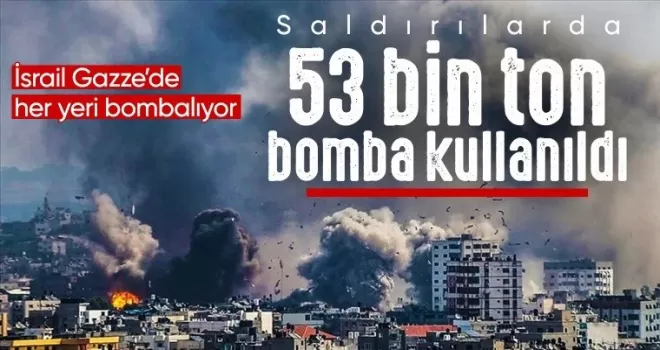 İsrail, Gazze’ye saldırılarında 53 bin ton bomba kullandı
