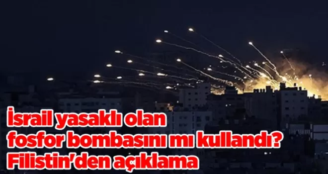 İsrail yasaklı olan fosfor bombasını mı kullandı? Filistin’den açıklama