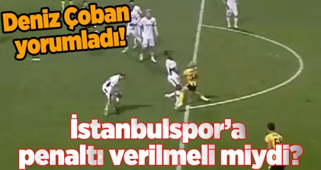 İstanbulspor’a penaltı verilmeli miydi? Eski hakem yorumladı…  