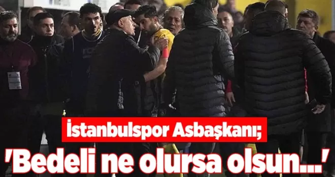 İstanbulspor Asbaşkanı ’Bedeli ne olursa olsun...’