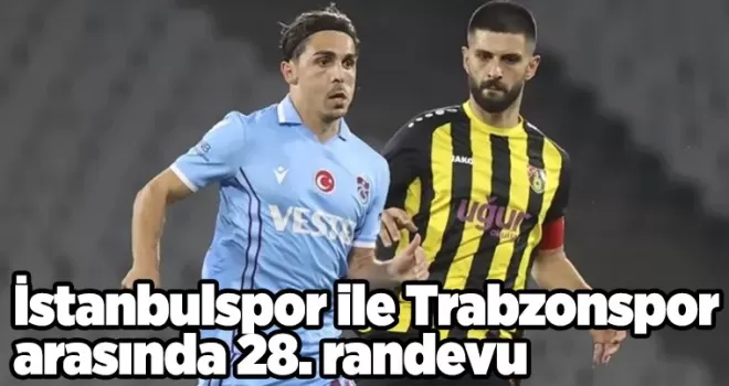 İstanbulspor ile Trabzonspor arasında 28. randevu
