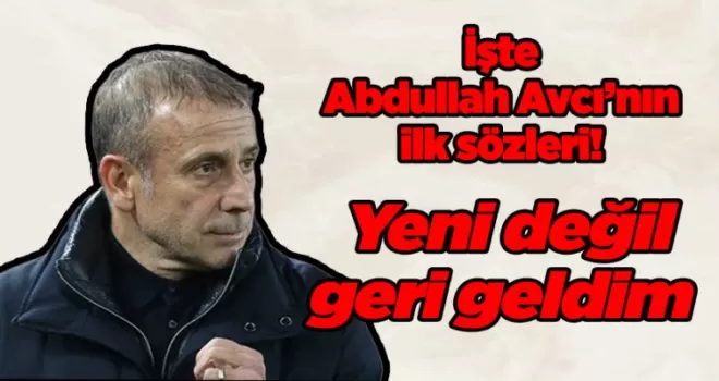 İşte Abdullah Avcı’nın ilk sözleri! “Trabzonspor ne zaman çağırıyorsa...“