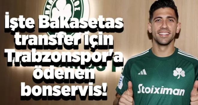 İşte Bakasetas transfer için Trabzonspor’a ödenen bonservis! 