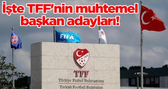 İşte TFF’nin muhtemel başkan adayları!