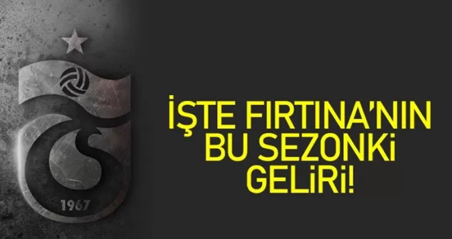 İşte Trabzonspor'un bu sezonki geliri