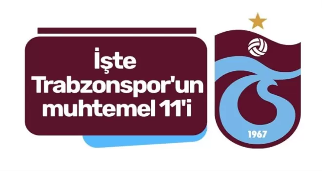 İşte Trabzonspor’un muhtemel 11’i