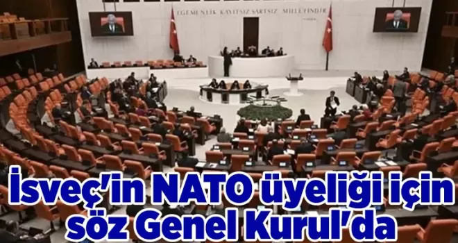 İsveç’in NATO üyeliği için söz Genel Kurul’da