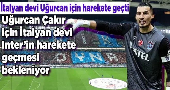 İtalyan devi Uğurcan için harekete geçti