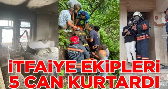 İTFAİYE EKİPLERİ 5 CAN KURTARDI