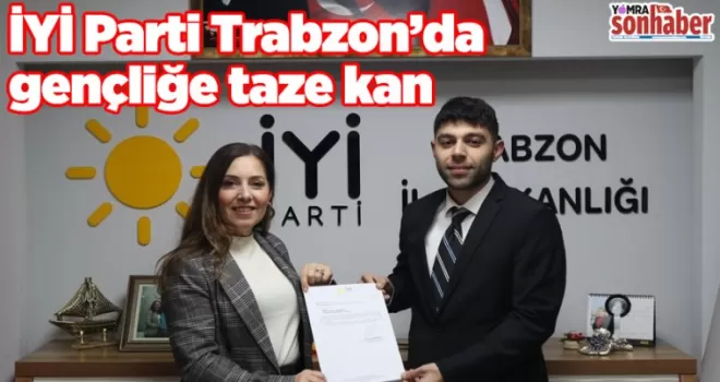  İYİ Parti Trabzon’da gençliğe taze kan