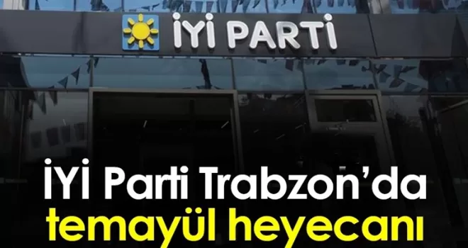 İYİ Parti Trabzon’da temayül heyecanı