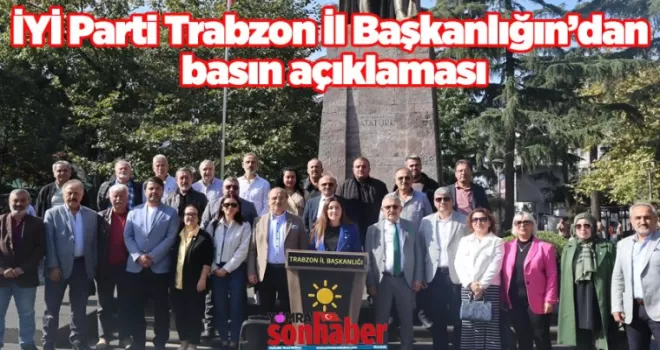 İYİ Parti Trabzon İl Başkanlığın’dan basın açıklaması
