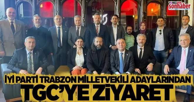 İYİ Parti Trabzon Milletvekili Adaylarından TGC’ye ziyaret