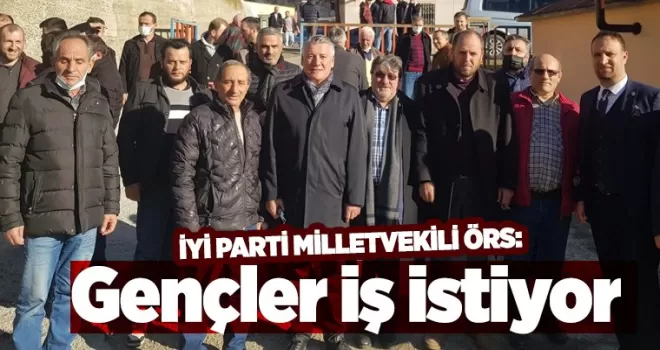 İYİ Parti Trabzon Milletvekili Hüseyin Örs ''Gençler iş istiyor''