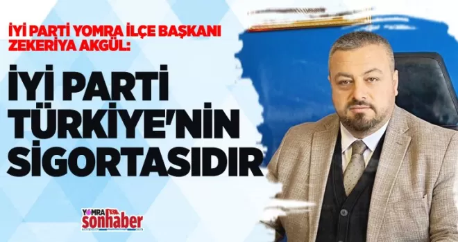 İYİ PARTİ  TÜRKİYE’NİN SİGORTASIDIR