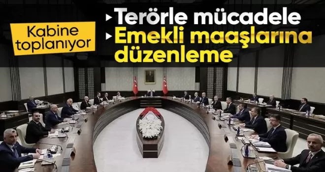 Kabine bugün toplanacak: Emekliler ve terörle mücadele gündemde