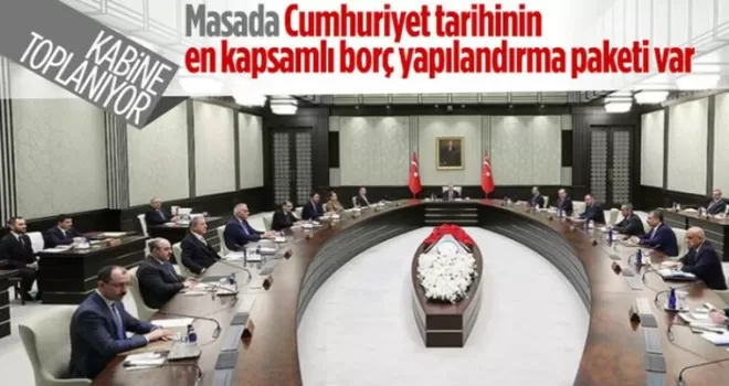Kabine toplantısı bugün yapılacak: Gündem borç yapılandırma paketi
