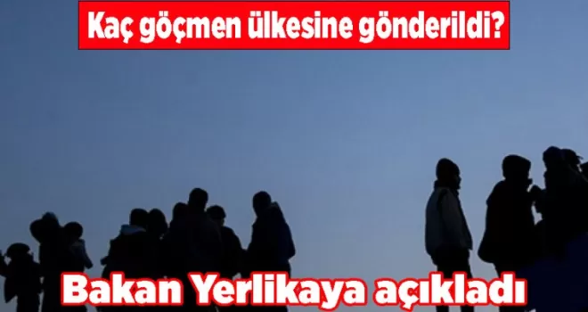 Kaç göçmen ülkesine gönderildi? Bakan Yerlikaya açıkladı