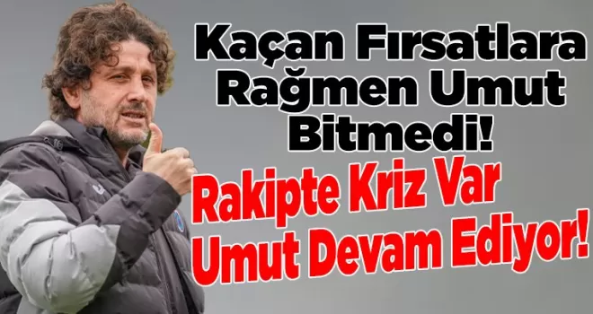 Kaçan Fırsatlara Rağmen Umut Bitmedi!