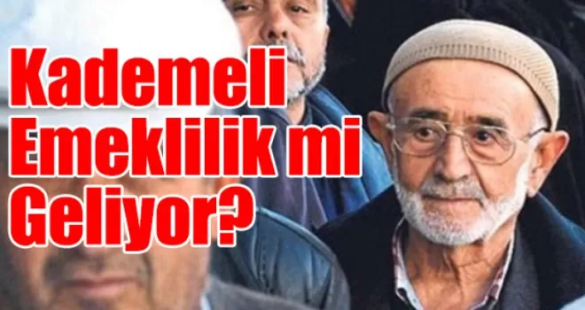 Kademeli Emeklilik mi Geliyor?