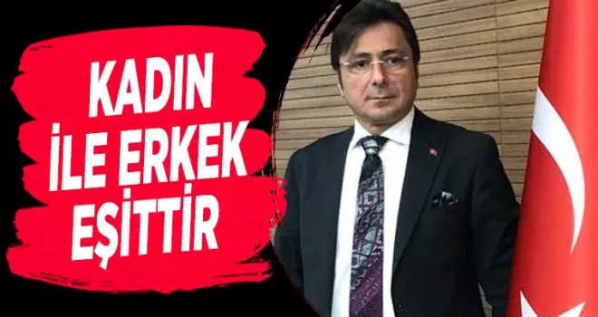 Kadın ile erkek eşittir...