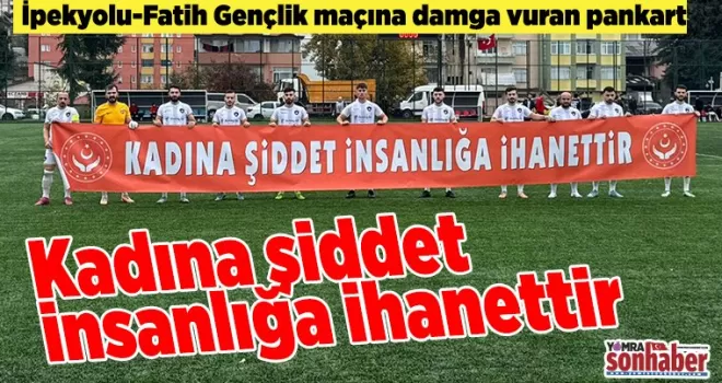 Kadına şiddet insanlığa ihanettir
