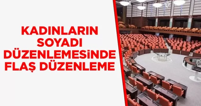Kadınların soyadı düzenlemesinde flaş gelişme!
