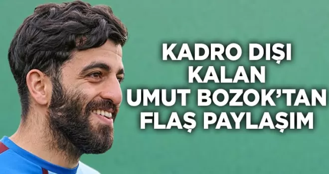 Kadro dışı kalan Umut Bozok’tan flaş paylaşım!