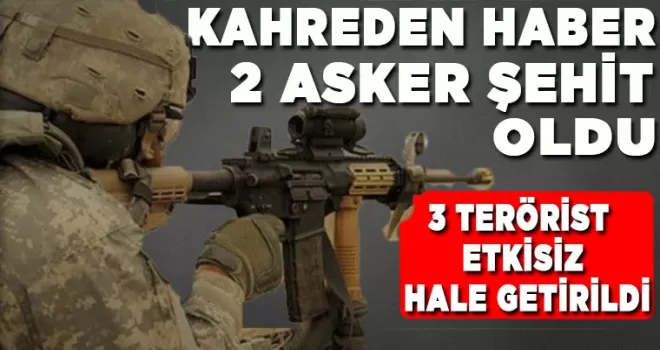 Kahreden haber geldi 2 asker şehit oldu